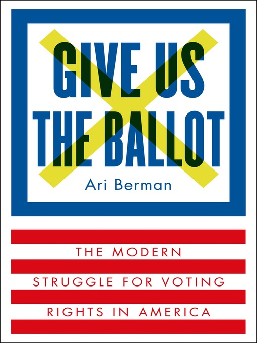 Title details for Give Us the Ballot by Ari Berman - Wait list